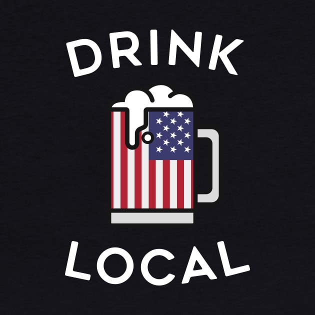 Drink Local USA Drinking Shirt by tylerberry4